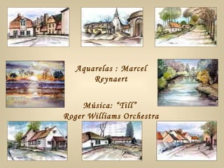 Aquarelas : Marcel Reynaert Música:  “Till”  Roger Williams Orchestra 