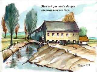 Mas sei que nada do que vivemos tem sentido, 