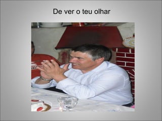 De ver o teu olhar 
