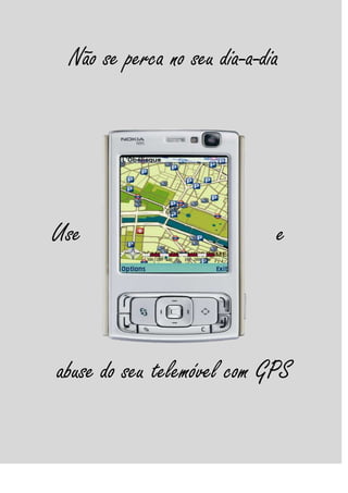 center1701165Não se perca no seu dia-a-dia Use e abuse do seu telemóvel com GPS 