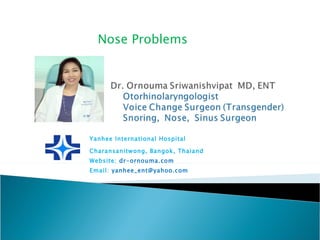 Yanhee International Hospital Charansanitwong, Bangok, Thaiand Website:  dr-ornouma.com Email:  [email_address] Nose Problems 