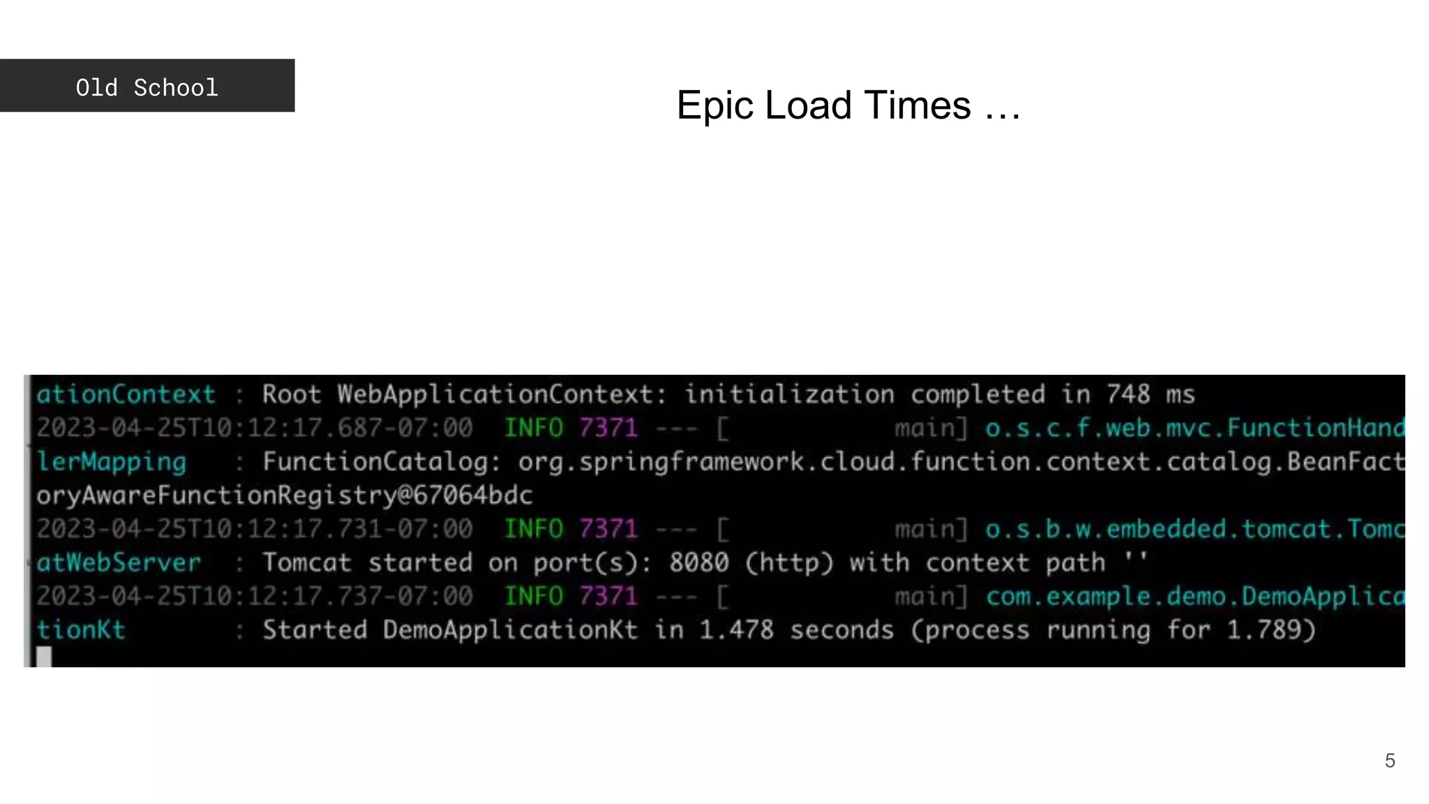 Old School
5
Epic Load Times …
 