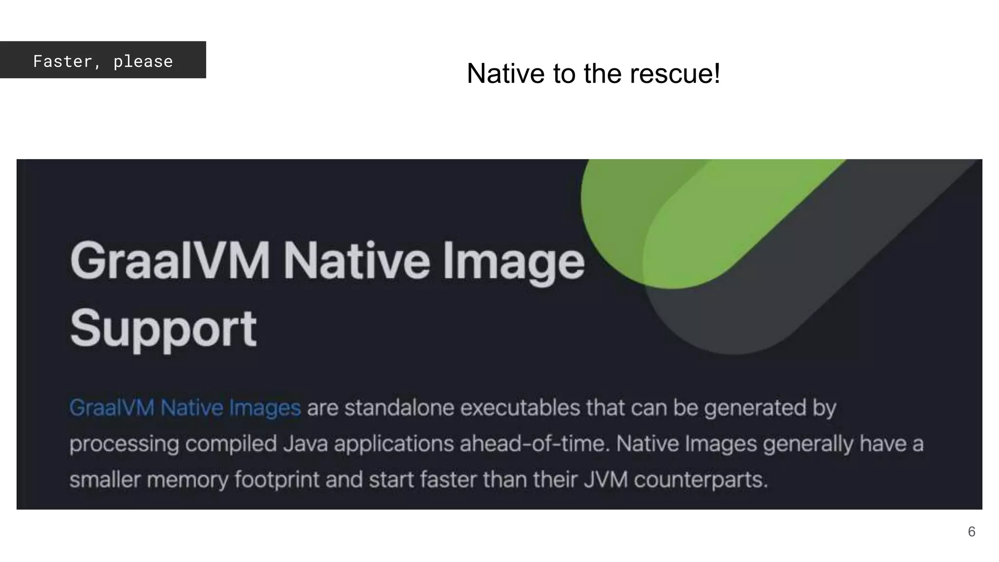 Faster, please
6
Native to the rescue!
 