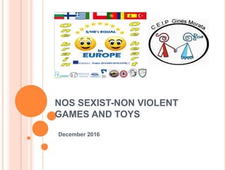 NOS SEXIST-NON VIOLENT
GAMES AND TOYS
December 2016
 