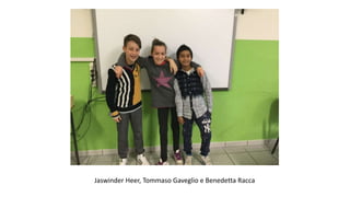 Jaswinder Heer, Tommaso Gaveglio e Benedetta Racca
 