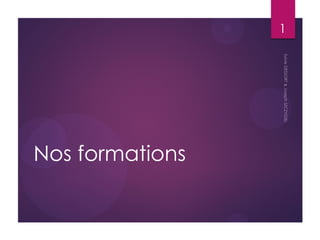 Nos formations 
1  