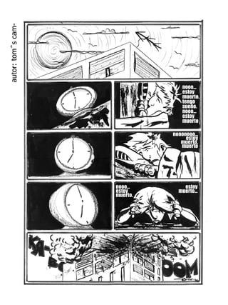 autor: tom΅s cam-




                                  nooo...
                                  estoy
                                  muerto.
                                  tengo
                                  sueño.
                                  nooo...
                                  estoy
                                  muerto

                              nononooo...
                                   estoy
                                 muerto.
                                 muerto




                    nooo...       estoy
                    estoy       muerto...
                    muerto.
 