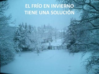 EL FRÍO EN INVIERNOTIENE UNA SOLUCIÓN