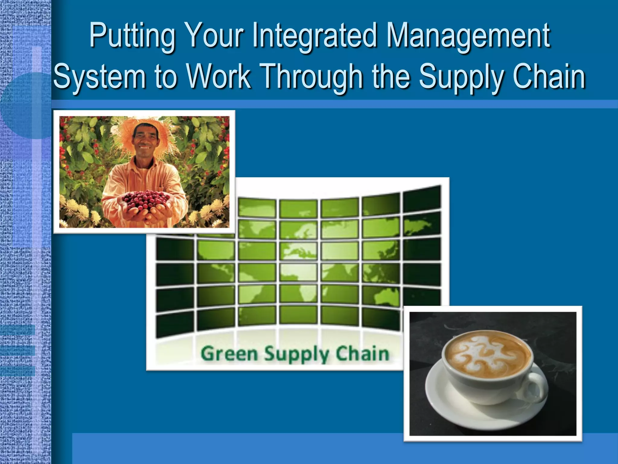 Putting Your Integrated Management
System to Work Through the Supply Chain
 