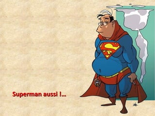 SSuuppeerrmmaann aauussssii !!…… 
 