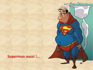 Superman aussi !… 
 