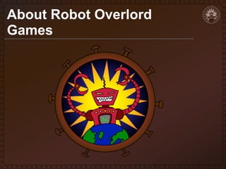 About Robot Overlord
Games

 