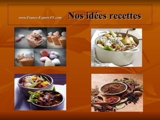 www.France-Export-FV.com   Nos idées recettes
 