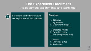 The Experiment Document
- to document experiments and learnings -
Backlog
 Experiment doc
 Pipeline
 