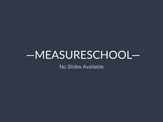 —MEASURESCHOOL—
No Slides Available
 
