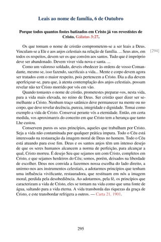 Leais ao nome de família, 6 de Outubro

 Porque todos quantos fostes batizados em Cristo já vos revestistes de
                        Cristo. Gálatas 3:27.

    Os que tomam o nome de cristão comprometem-se a ser leais a Deus.
Vinculam-se a Ele e aos anjos celestiais na relação de família. ... Seus atos, em   [294]
todos os respeitos, devem ser os que convém aos santos. Tudo que é impróprio
deve ser abandonado. Devem viver vida nova e santa. ...
    Como um valoroso soldado, deveis obedecer às ordens de vosso Coman-
dante, mesmo se, isso fazendo, sacriﬁcais a vida... Mente e corpo devem agora
ser tratados com o maior respeito, pois pertencem a Cristo. Dia a dia devem
aperfeiçoar-se, para que, à atenta contemplação dos anjos celestiais, possam
revelar não ter Cristo morrido por vós em vão.
    Quando tomastes o nome de cristão, prometestes preparar-vos, nesta vida,
para a vida mais elevada, no reino de Deus. Ser cristão quer dizer ser se-
melhante a Cristo. Nenhum traço satânico deve permanecer na mente ou no
corpo, que deve revelar decência, pureza, integridade e dignidade. Tomai como
exemplo a vida de Cristo. Conservai perante vós a eternidade. Então, em certa
medida, vos aproximareis do conceito em que Cristo tem a herança que tanto
Lhe custou.
    Conservem puros os seus princípios, aqueles que trabalham por Cristo.
Seja a vida não contaminada por qualquer prática impura. Todo o Céu está
interessado na restauração da imagem moral de Deus no homem. Todo o Céu
está atuando para esse ﬁm. Deus e os santos anjos têm um intenso desejo
de que os seres humanos alcancem a norma de perfeição, para alcançar a
qual, Cristo morreu. É desejo Seu que sejamos um com Cristo, completos em
Cristo, e que sejamos herdeiros do Céu; somos, porém, deixados na liberdade
de escolher. Deus nos convida a fazermos nossa escolha do lado direito, a
unirmo-nos aos instrumentos celestiais, a adotarmos princípios que tenham
uma inﬂuência viviﬁcante, restauradora, que restituam em nós a imagem
moral, perdida pela desobediência. Ao adotarmos, pela fé, os princípios que
caracterizam a vida de Cristo, eles se tornam na vida como que uma fonte de
água, saltando para a vida eterna. A vida transborda das riquezas da graça de
Cristo, e este transbordar refrigera a outros. — Carta 21, 1901.




                                      295
 