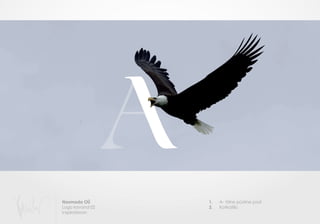 Nosmada OÜ
Logo kavand 02
Inspiratsioon
1.
2.
A- tähe püstine post
Kotkatiib
 