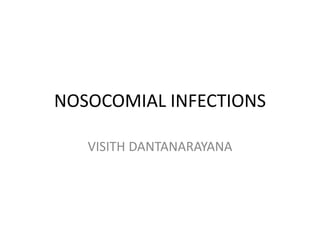 NOSOCOMIAL INFECTIONS
VISITH DANTANARAYANA
 