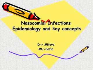 Nosocomial Infections  Epidemiology and key concepts D-r Mitova MU-Sofia 