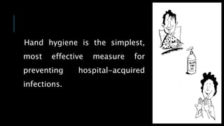 Hand hygiene is the simplest,
most effective measure for
preventing hospital-acquired
infections.
 
