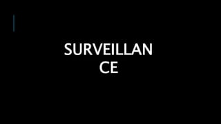 SURVEILLAN
CE
 
