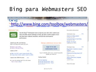 Bing para Webmasters SEO
http://www.bing.com/toolbox/webmasters/
@seocharlie
 