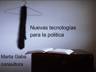 Nuevas tecnologías para la politica Marta Gaba consultora 