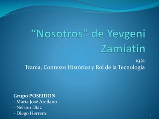 1921
Trama, Contexto Histórico y Rol de la Tecnología

Grupo POSEIDON
- María José Arellano
- Nelson Díaz
- Diego Herrera

1

 