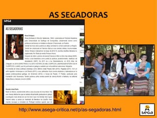 AS SEGADORAS
http://www.asega-critica.net/p/as-segadoras.html