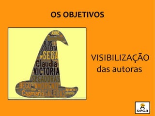 VISIBILIZAÇÃO
das autoras
OS OBJETIVOS
