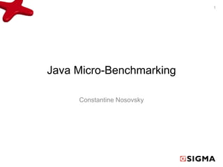 Java Micro-Benchmarking
Constantine Nosovsky
1
 