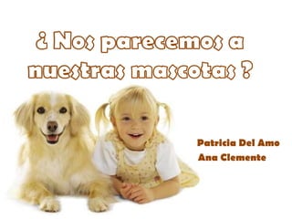 Patricia Del Amo
Ana Clemente
 