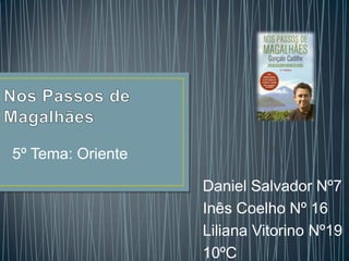 5º Tema: Oriente
Daniel Salvador Nº7
Inês Coelho Nº 16
Liliana Vitorino Nº19
10ºC
 