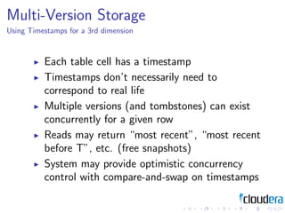 Multi-Version Storage
Using Timestamps for a 3rd dimension



          Each table cell has a timestamp
          Timestam...