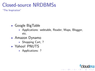 Closed-source NRDBMSs
“The Inspiration”




           Google BigTable
                    Applications: webtable, Reader,...