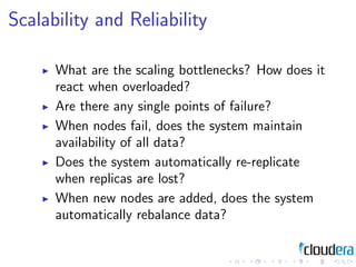 Scalability and Reliability

      What are the scaling bottlenecks? How does it
      react when overloaded?
      Are th...