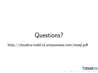 Questions?
http://cloudera-todd.s3.amazonaws.com/nosql.pdf
 