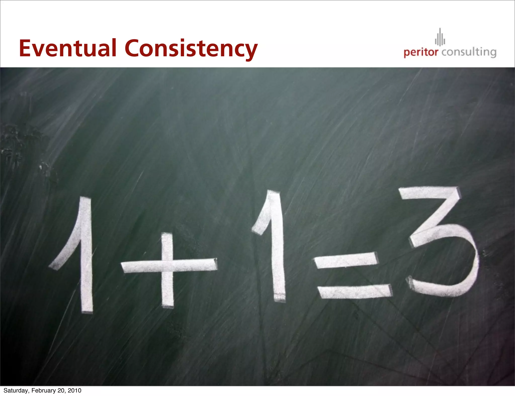Eventual Consistency




                              12

Saturday, February 20, 2010
 