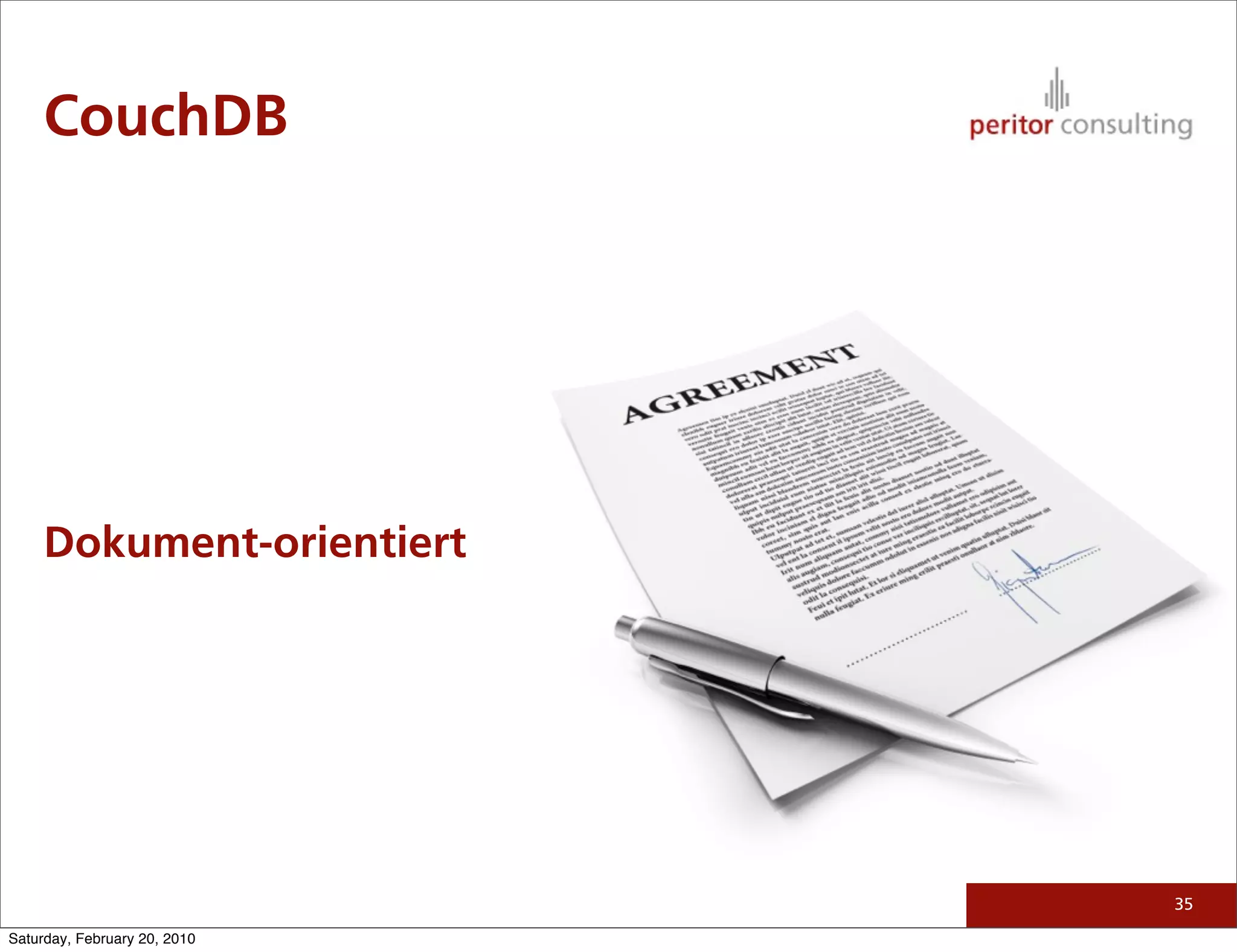 CouchDB




     Dokument-orientiert




                              35

Saturday, February 20, 2010
 