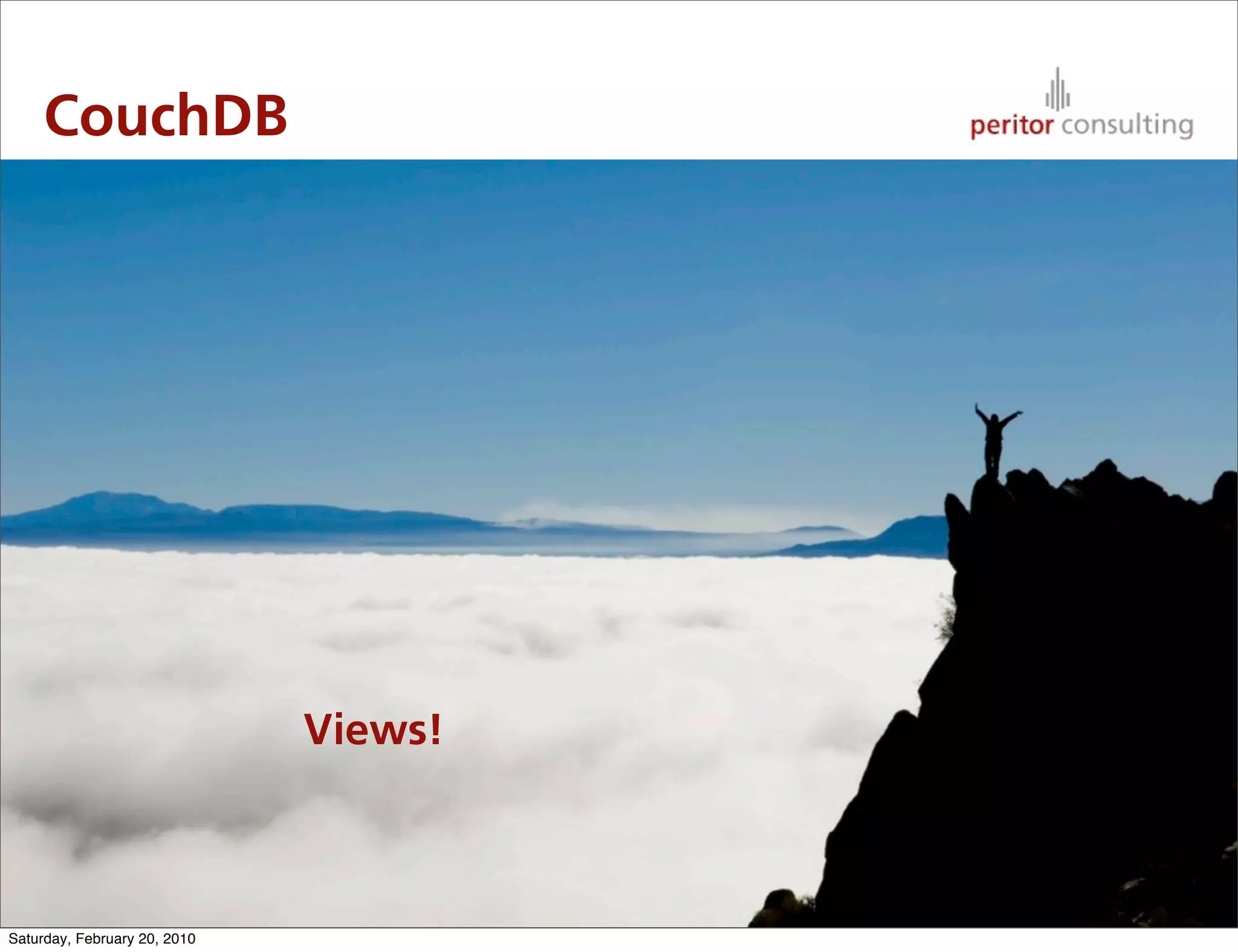 CouchDB




                              Views!


                                       42

Saturday, February 20, 2010
 