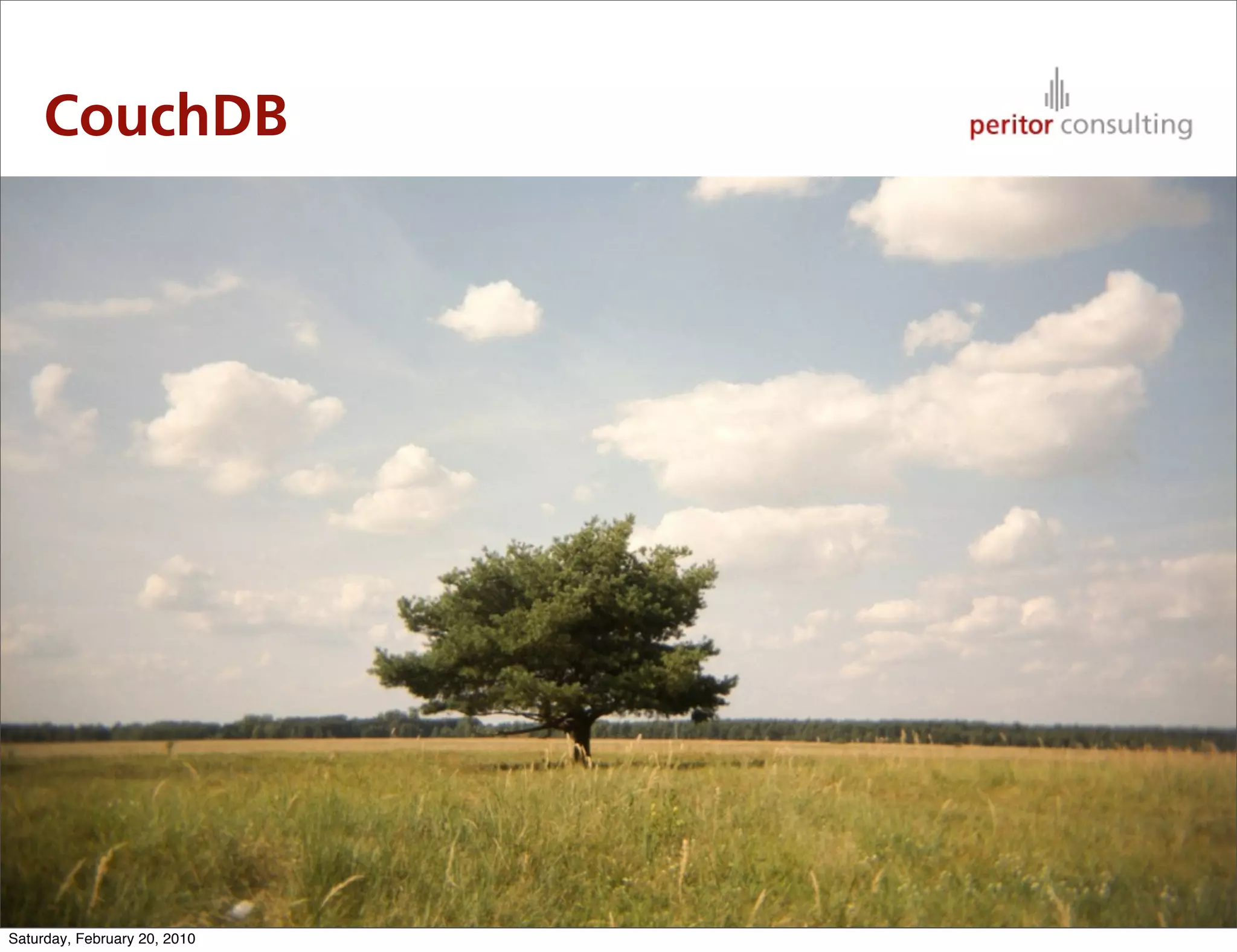 CouchDB




                              45

Saturday, February 20, 2010
 