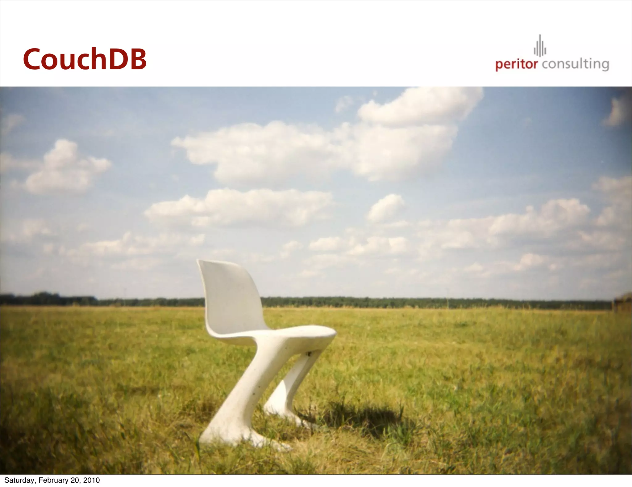 CouchDB




                              47

Saturday, February 20, 2010
 