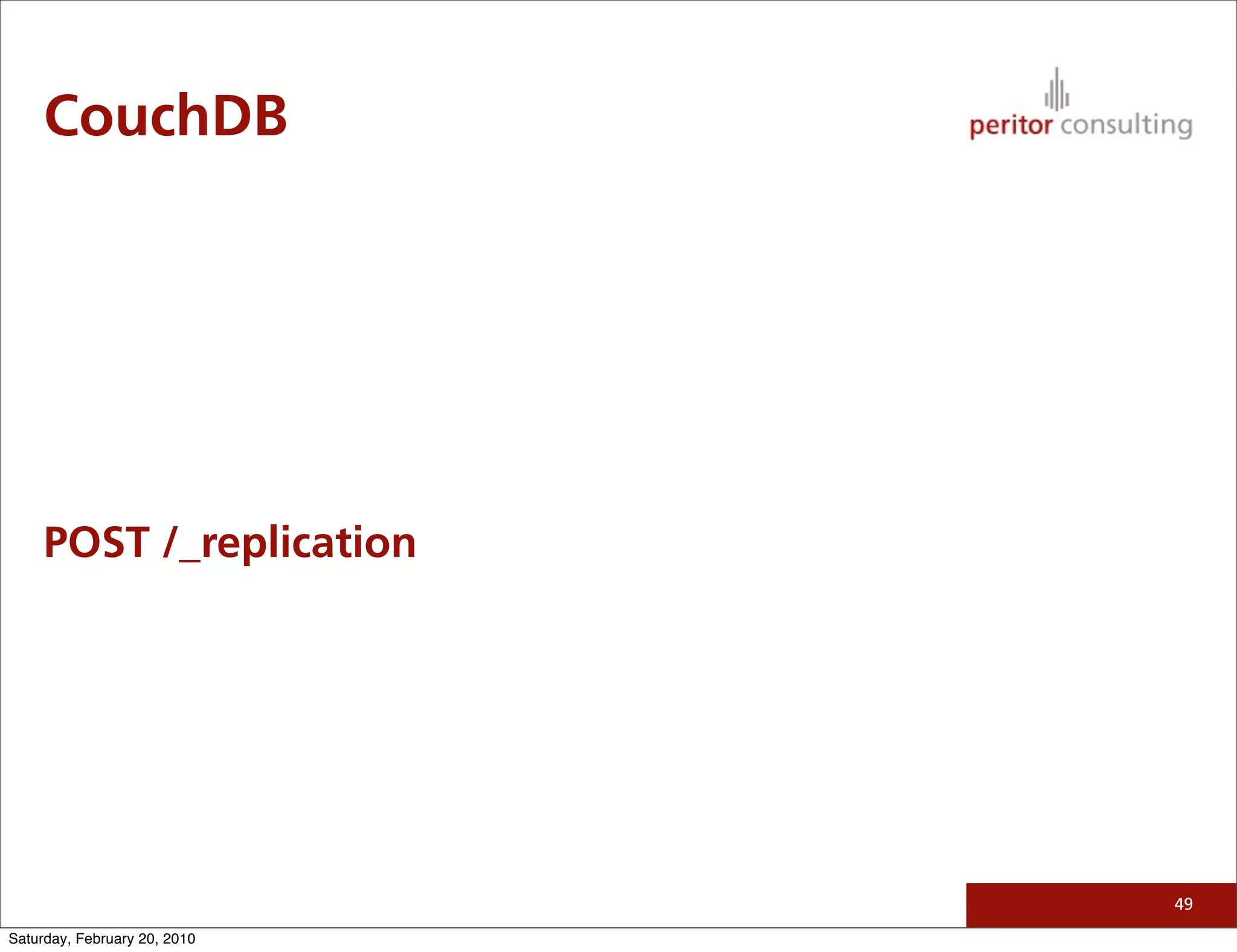 CouchDB




     POST /_replication




                              49

Saturday, February 20, 2010
 