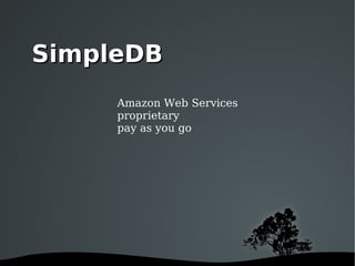 Amazon Web Services proprietary pay as you go SimpleDB 