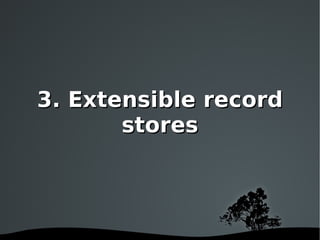 3. Extensible record stores 