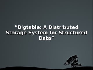 ” Bigtable: A Distributed Storage System for Structured Data” 