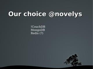 !CouchDB MongoDB Redis (?) Our choice @novelys 