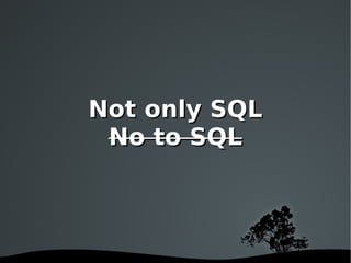 Not only SQL No to SQL 