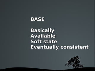 BASE Basically Available Soft state Eventually consistent 