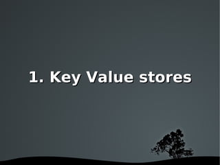 1. Key Value stores 